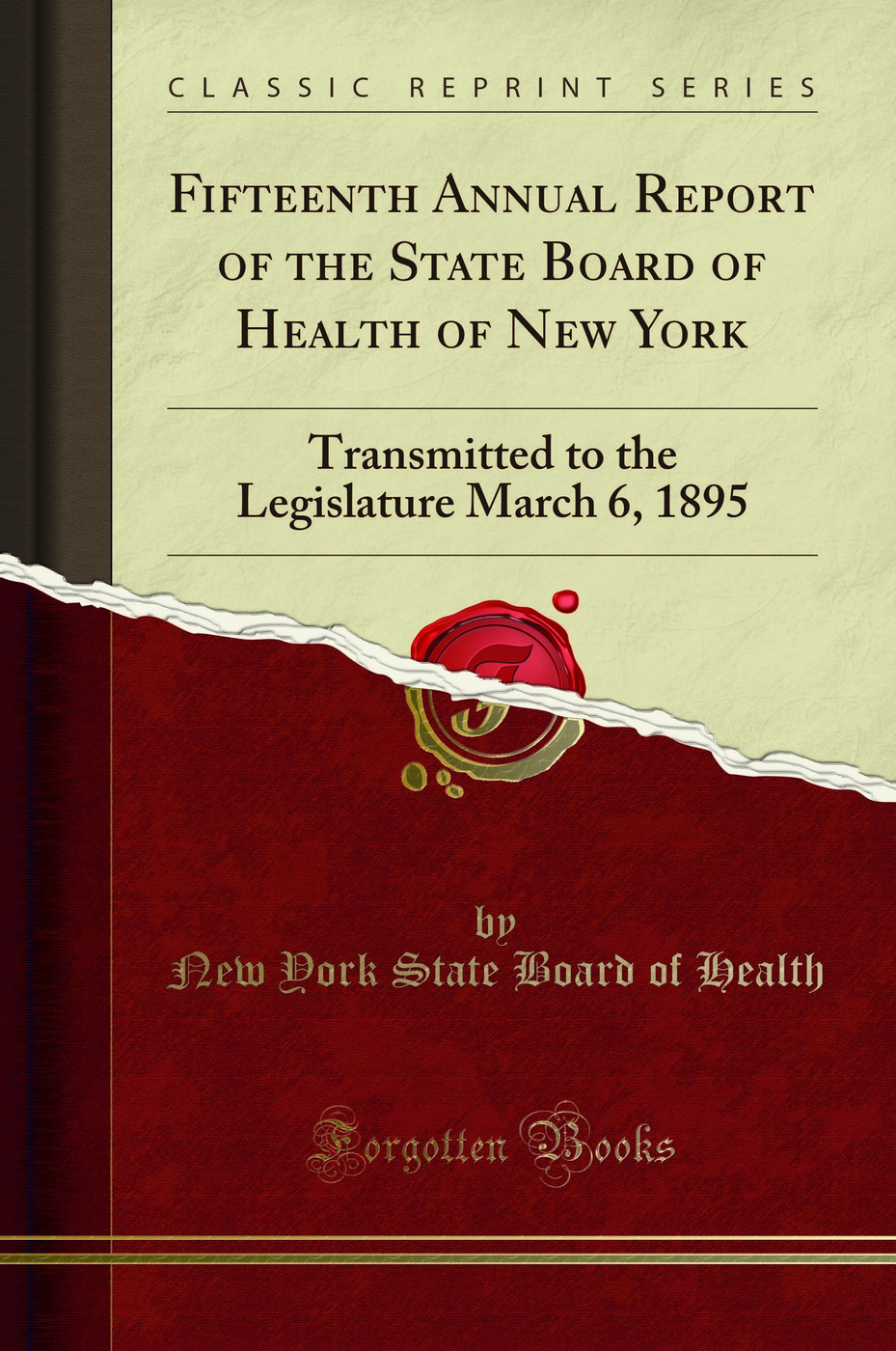 Fifteenth Annual Report of the State Board of Health of New York: Transmitted to the Legislature March 6, 1895 (Classic Reprint)