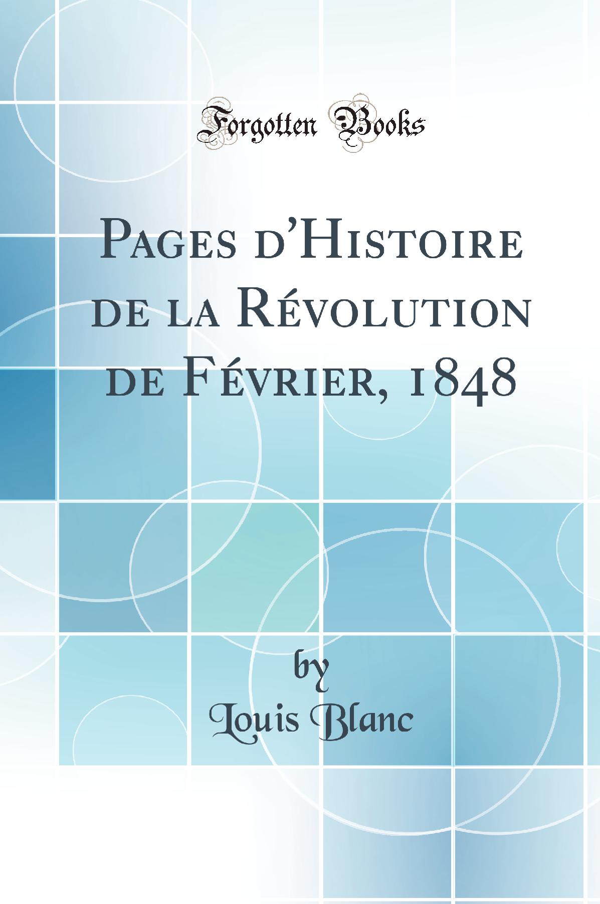 Pages d''Histoire de la Révolution de Février, 1848 (Classic Reprint)