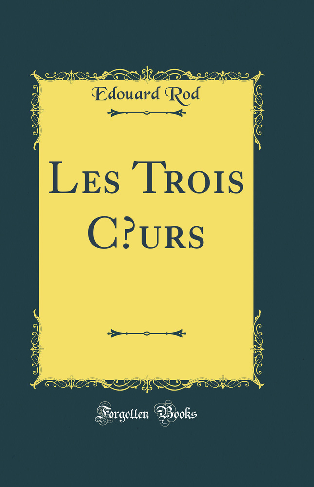 Les Trois Cœurs (Classic Reprint)