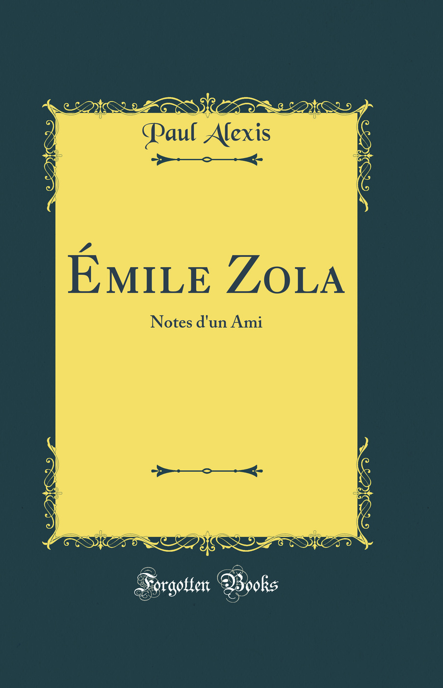 Émile Zola: Notes d''un Ami (Classic Reprint)