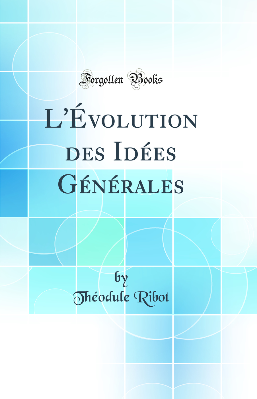 L''Évolution des Idées Générales (Classic Reprint)