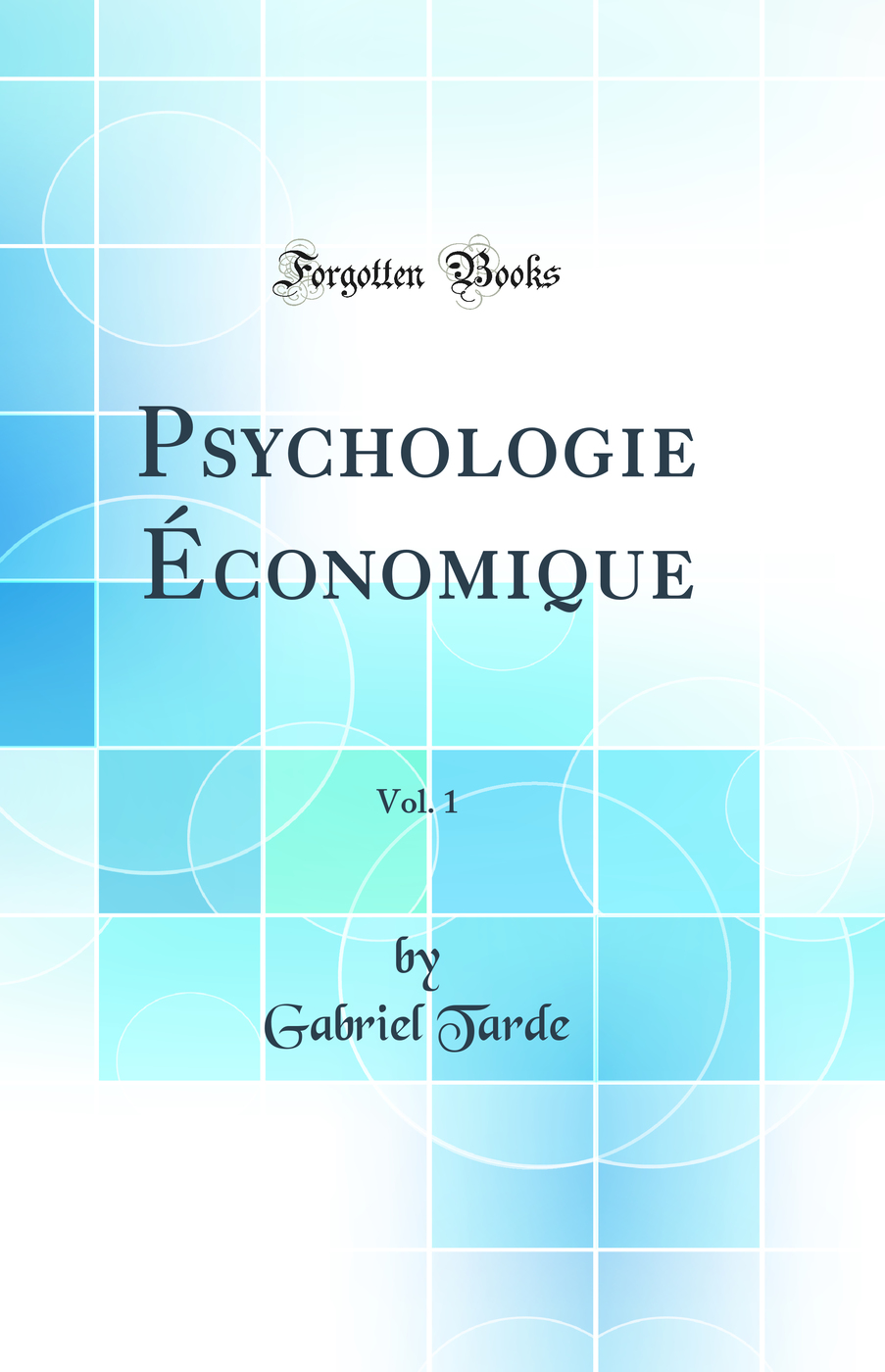 Psychologie Économique, Vol. 1 (Classic Reprint)