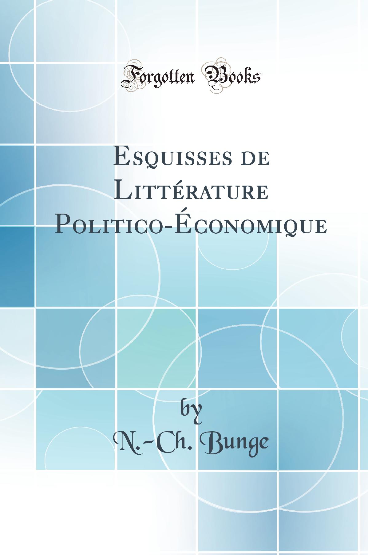 Esquisses de Littérature Politico-Économique (Classic Reprint)