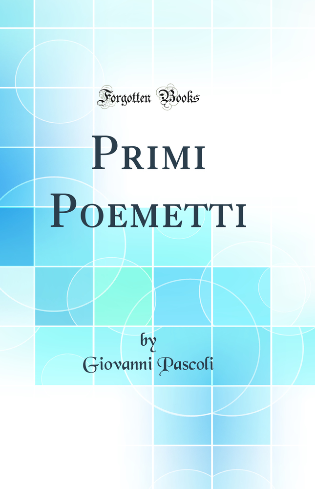 Primi Poemetti (Classic Reprint)