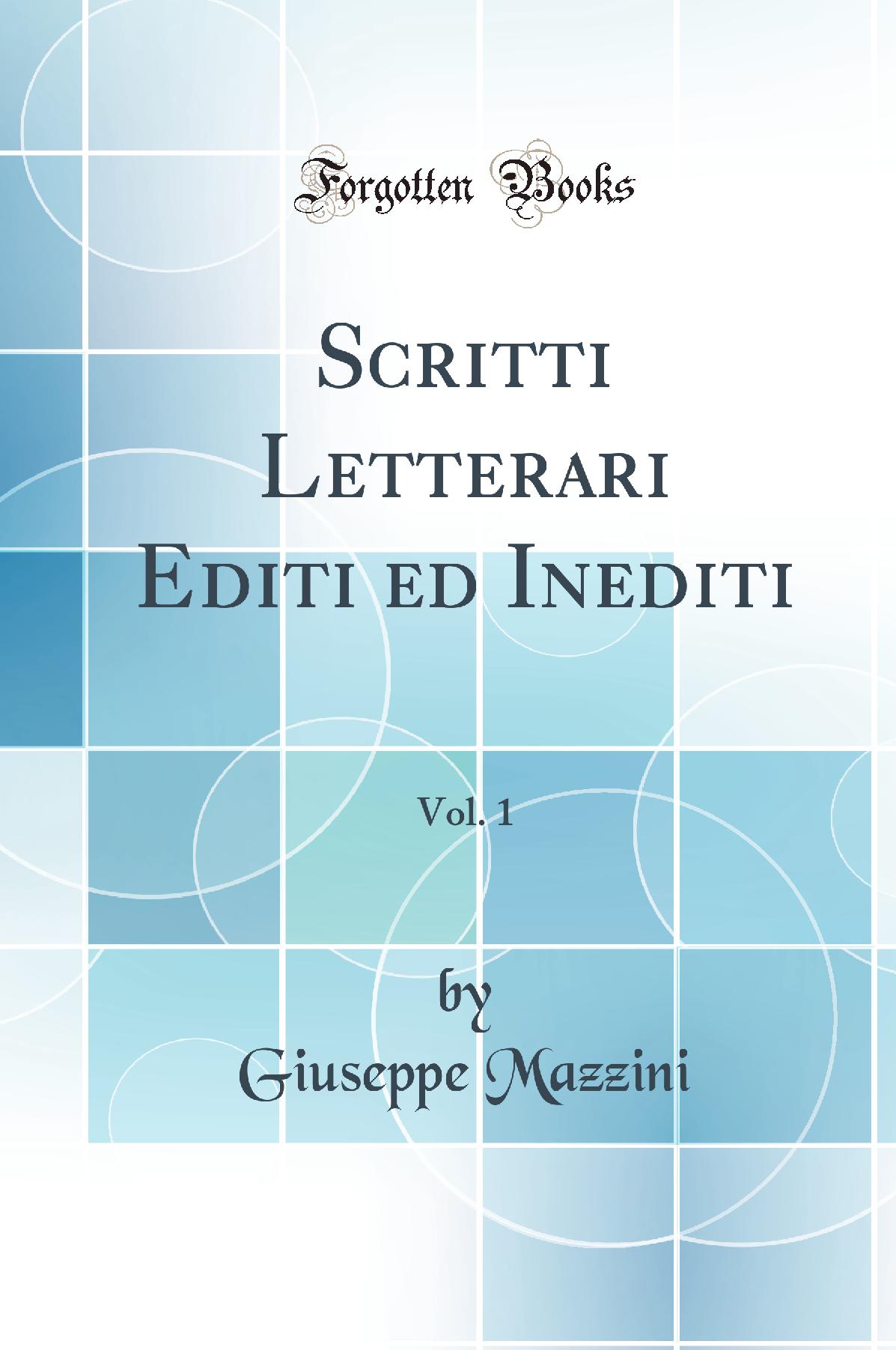 Scritti Letterari Editi ed Inediti, Vol. 1 (Classic Reprint)