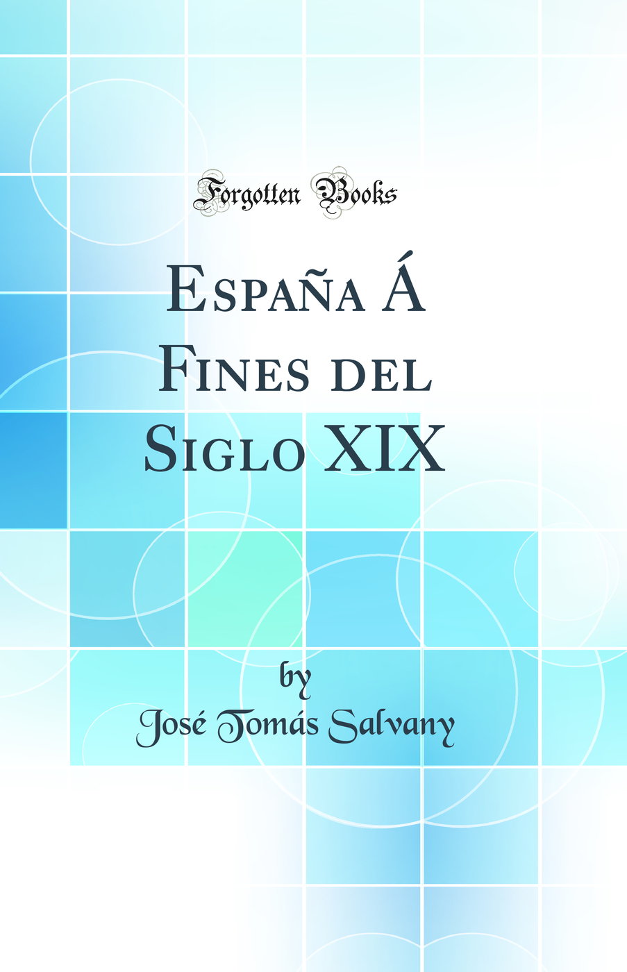 España Á Fines del Siglo XIX (Classic Reprint)