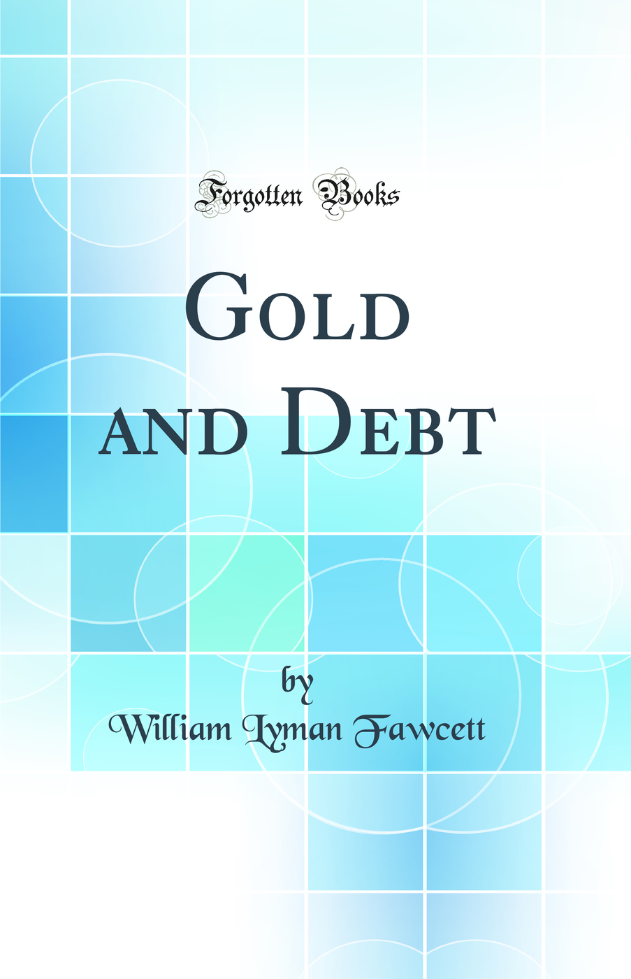 Gold and Debt (Classic Reprint)