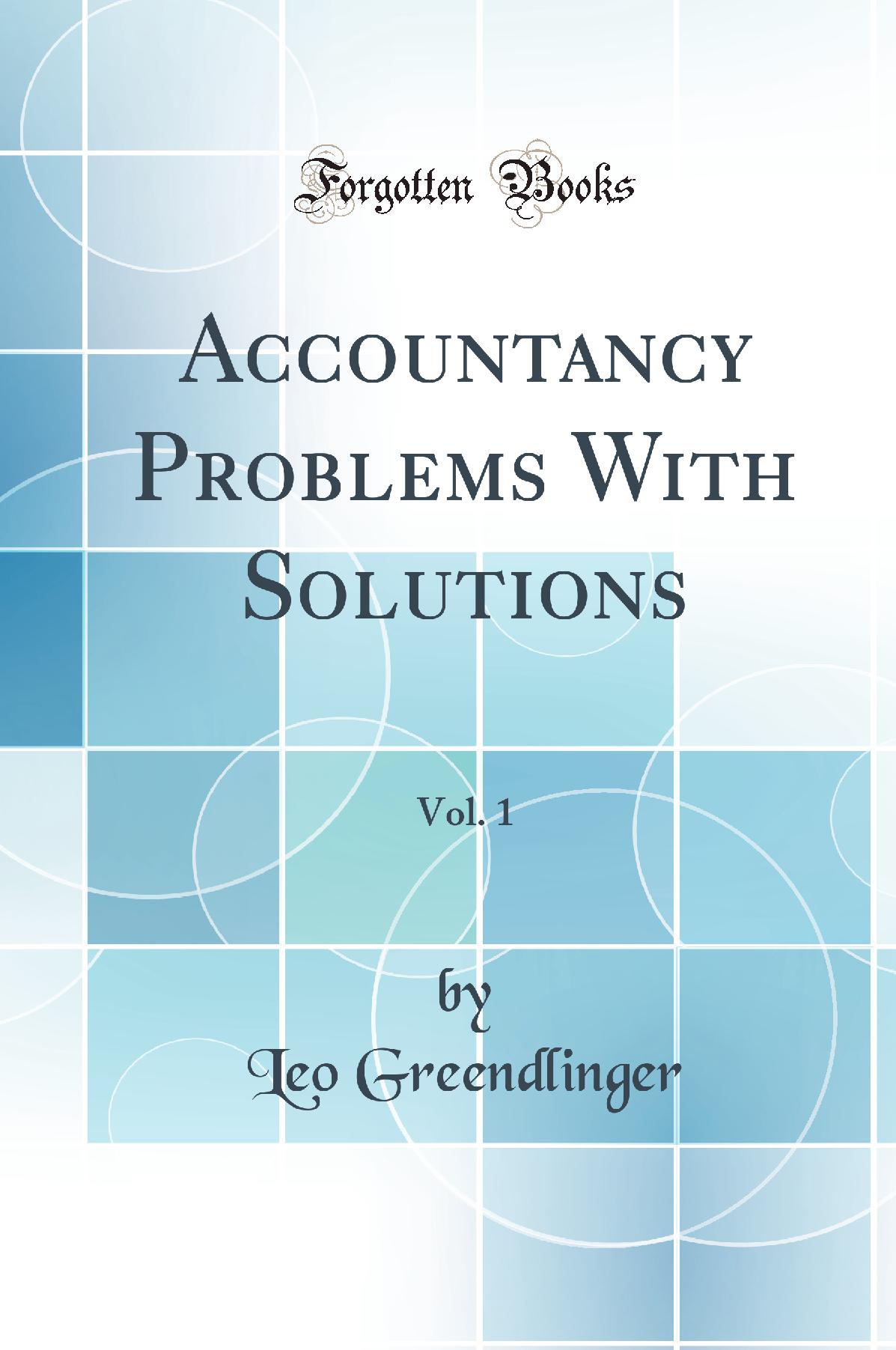 Accountancy Problems With Solutions, Vol. 1 (Classic Reprint)