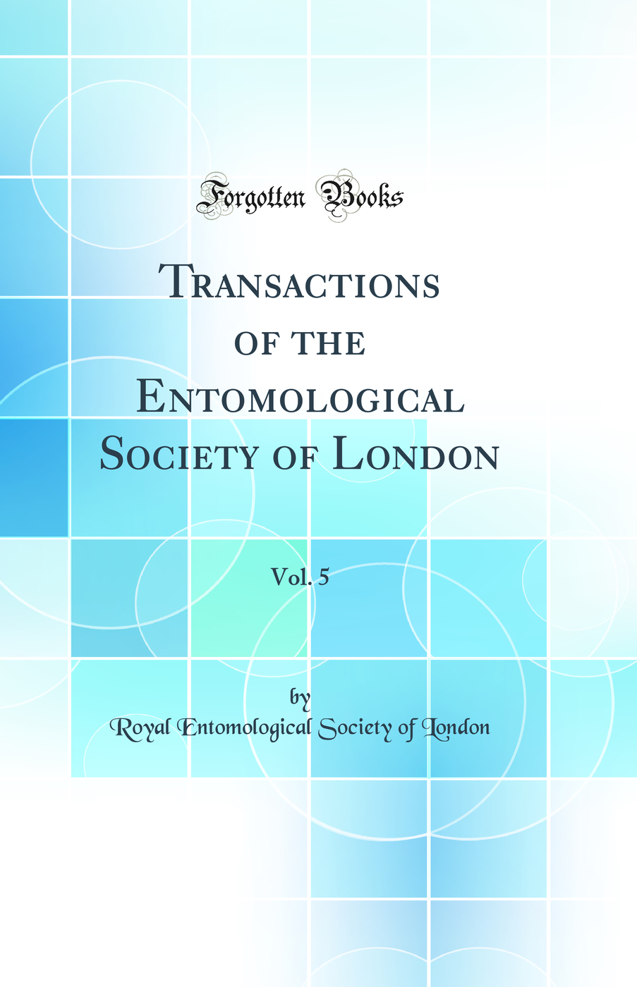 Transactions of the Entomological Society of London, Vol. 5 (Classic Reprint)