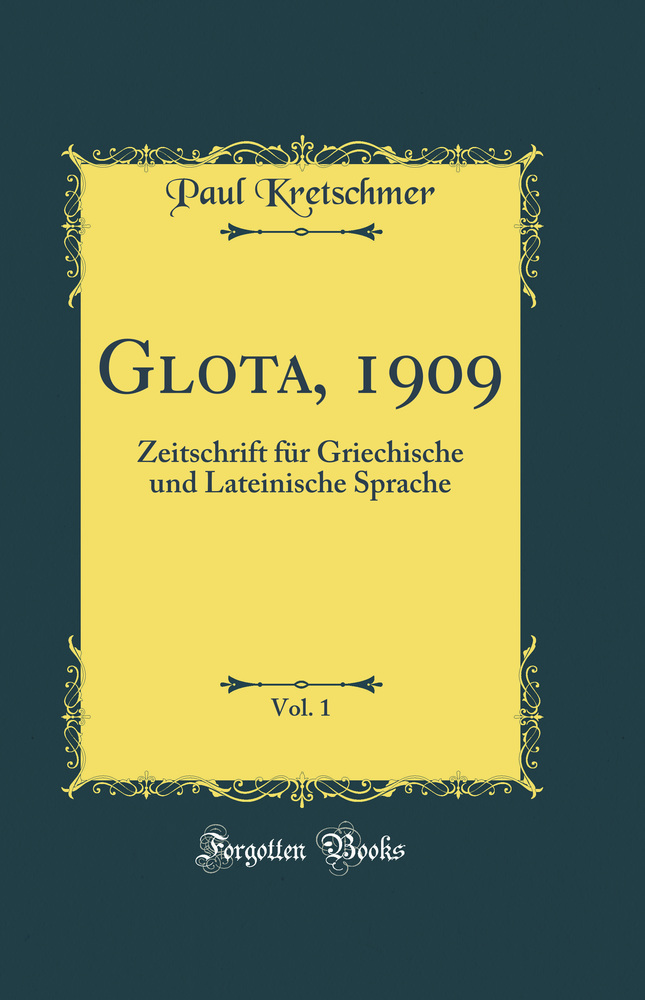Glota, 1909, Vol. 1: Zeitschrift für Griechische und Lateinische Sprache (Classic Reprint)