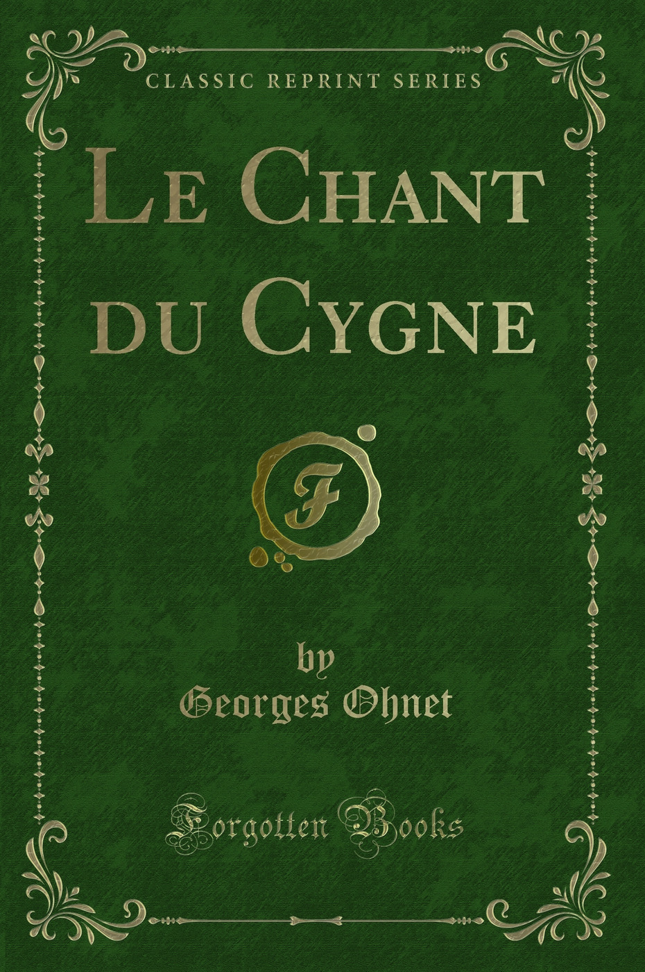 Le Chant du Cygne (Classic Reprint)