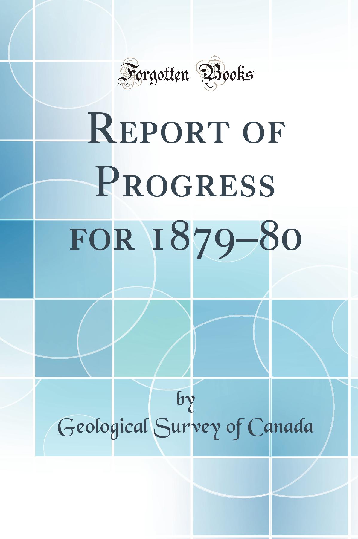 Report of Progress for 1879–80 (Classic Reprint)