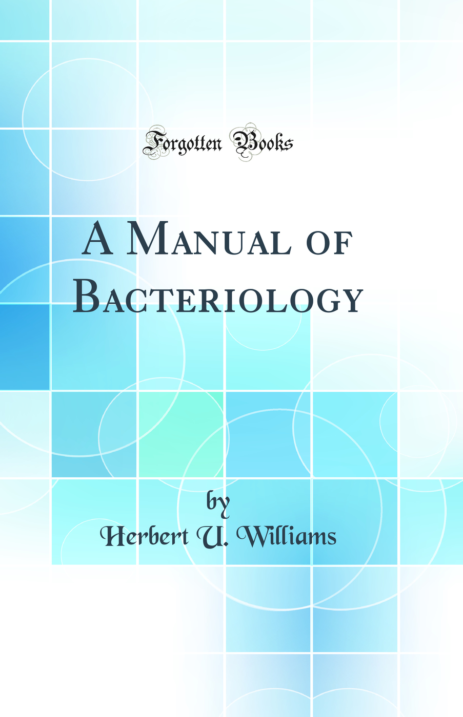 A Manual of Bacteriology (Classic Reprint)