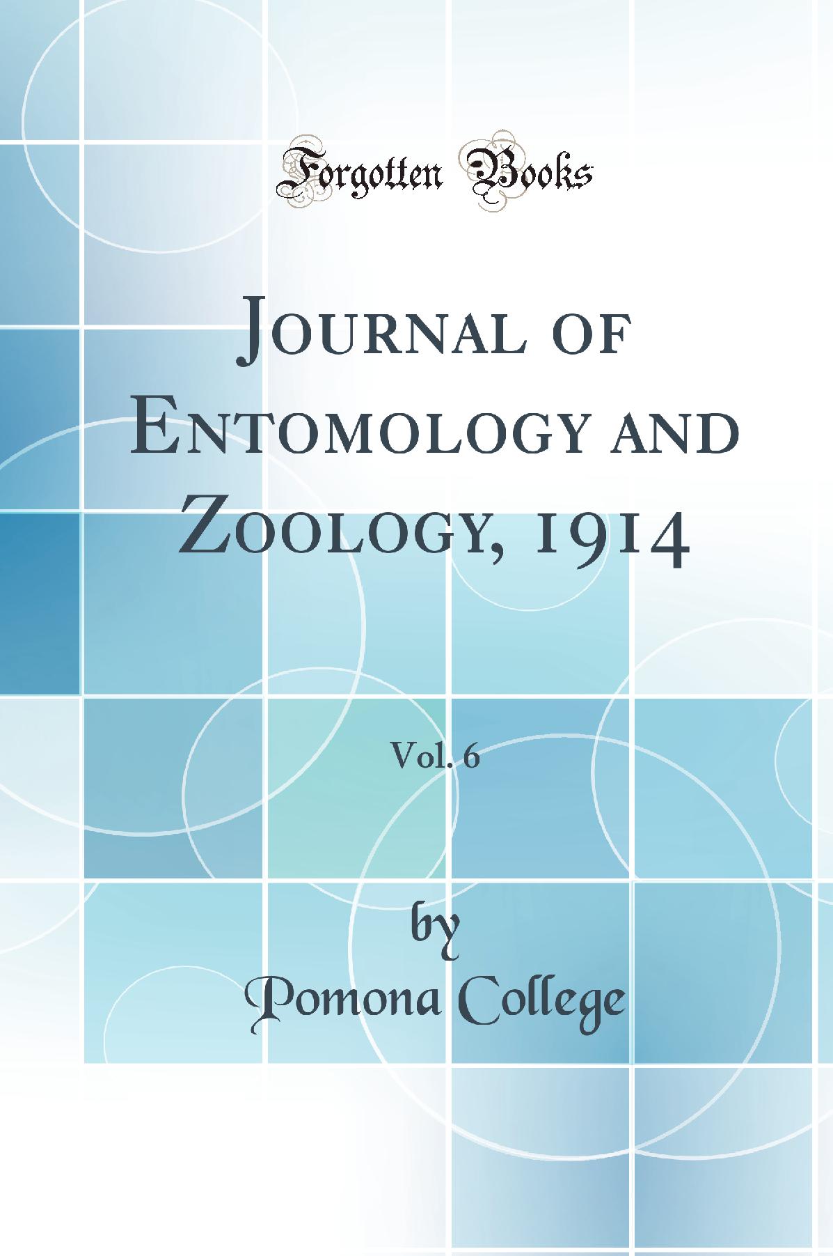 Journal of Entomology and Zoology, 1914, Vol. 6 (Classic Reprint)