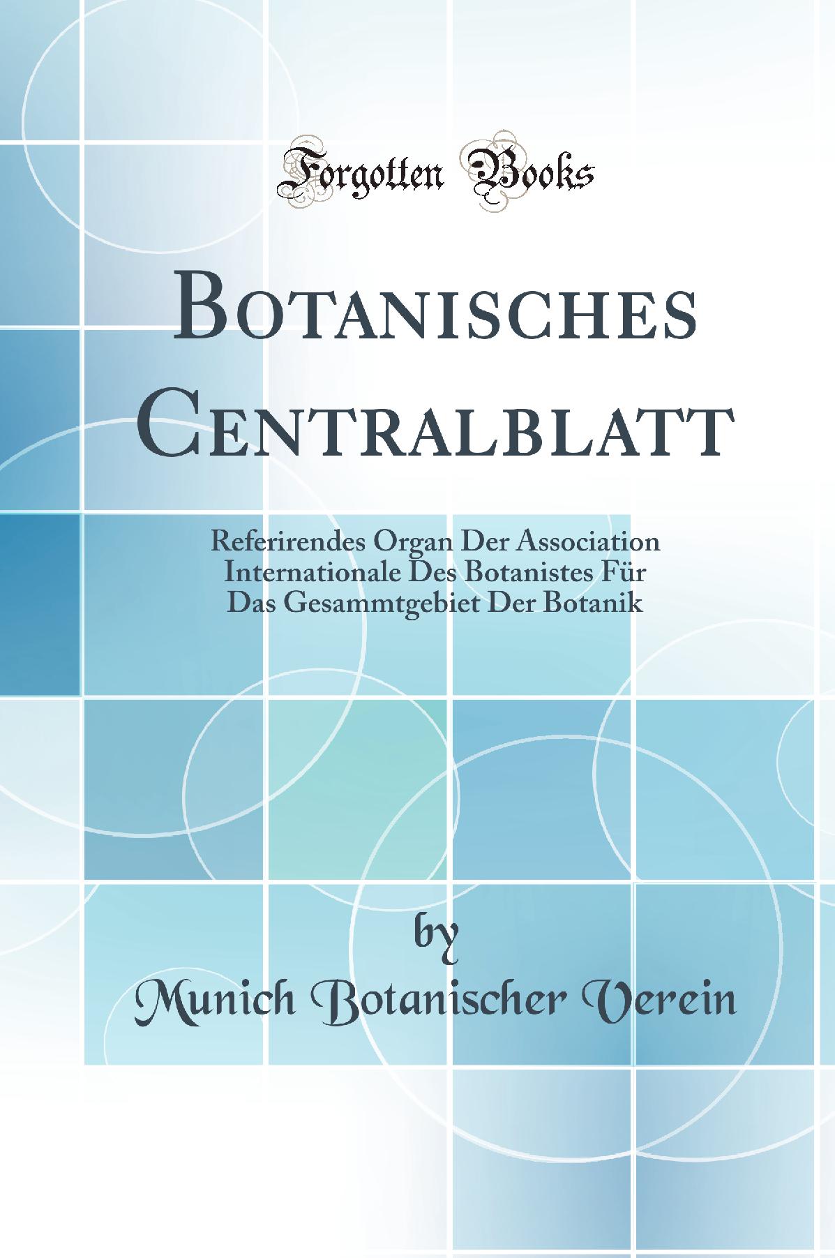 Botanisches Centralblatt: Referirendes Organ Der Association Internationale Des Botanistes Für Das Gesammtgebiet Der Botanik (Classic Reprint)