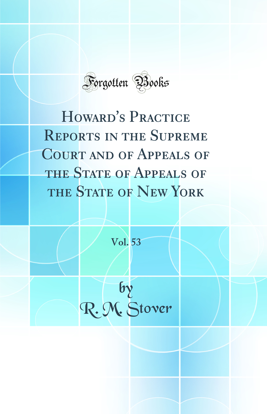 Howard's Practice Reports in the Supreme Court and of Appeals of the State of Appeals of the State of New York, Vol. 53 (Classic Reprint)