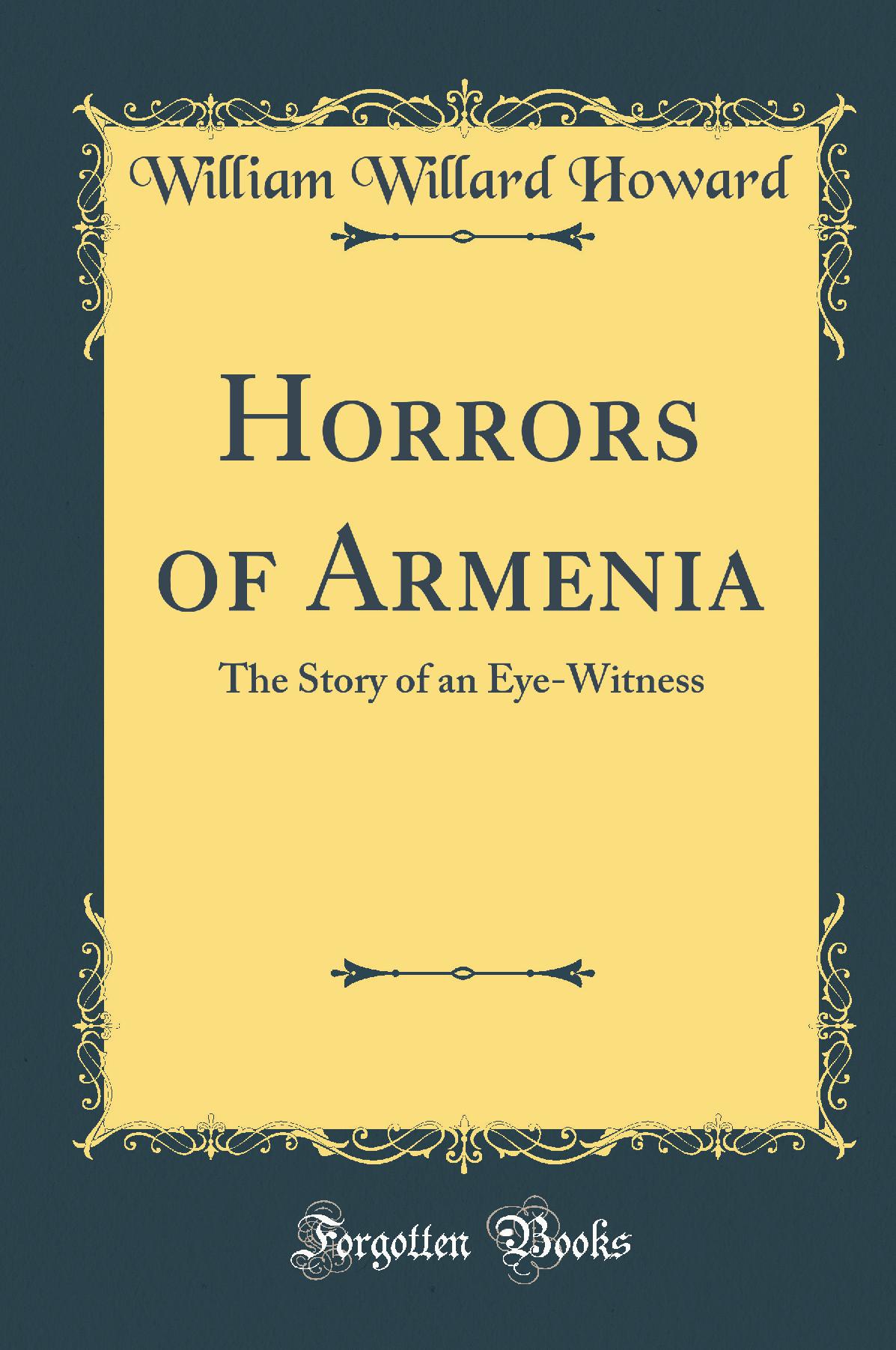 Horrors of Armenia: The Story of an Eye-Witness (Classic Reprint)