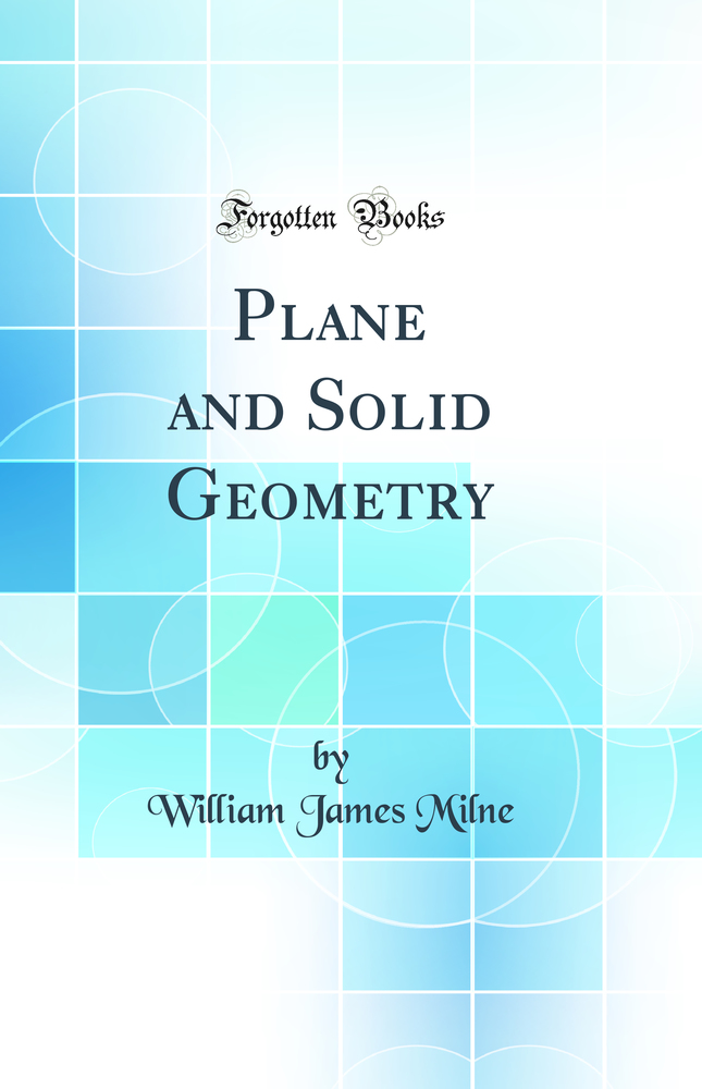 Plane and Solid Geometry (Classic Reprint)
