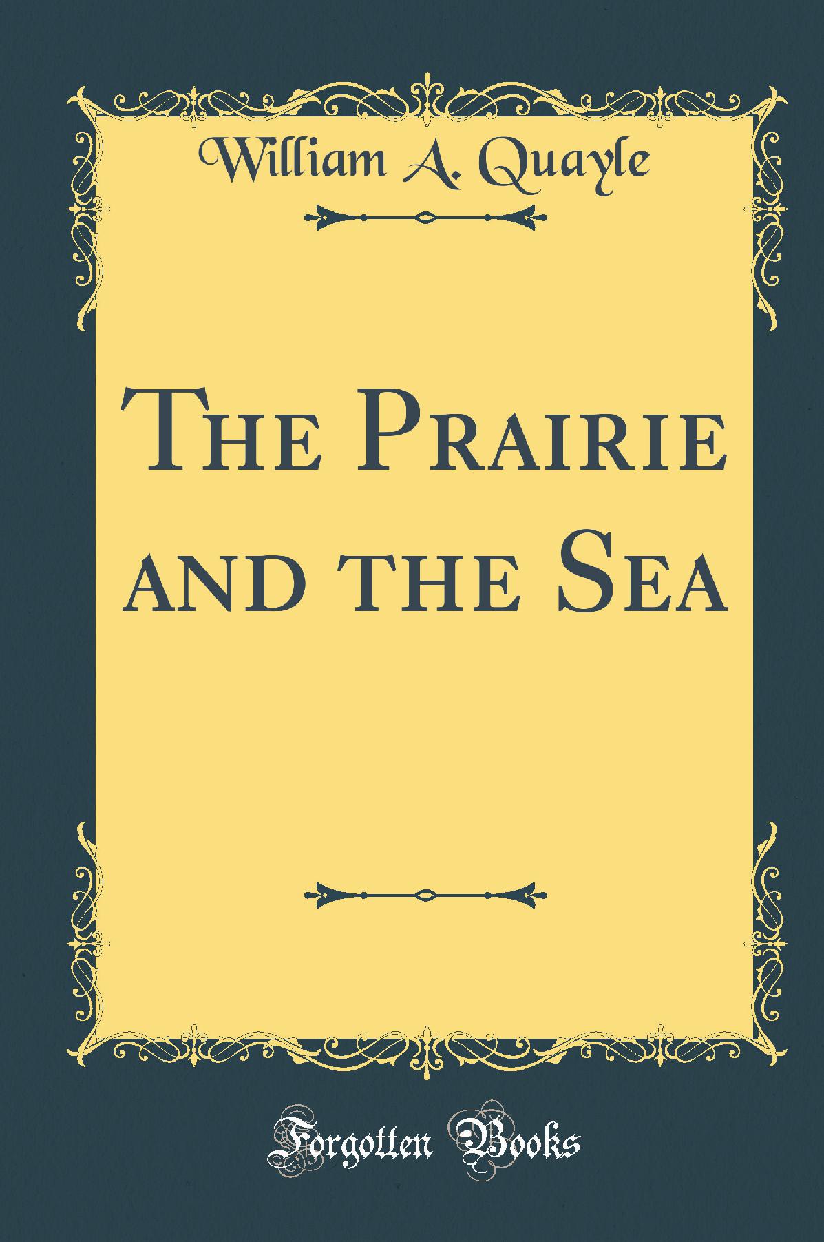 The Prairie and the Sea (Classic Reprint)