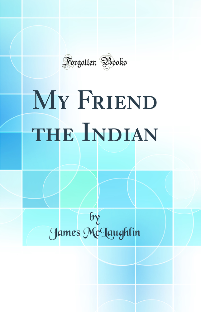 My Friend the Indian (Classic Reprint)