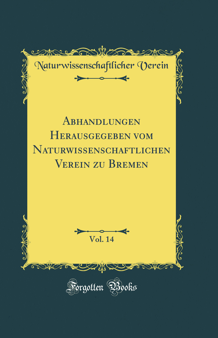 Abhandlungen Herausgegeben vom Naturwissenschaftlichen Verein zu Bremen, Vol. 14 (Classic Reprint)