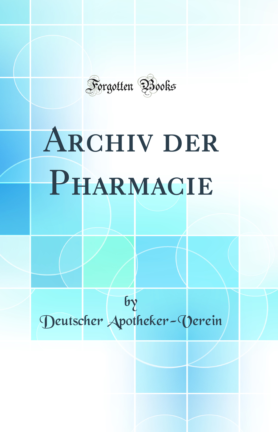 Archiv der Pharmacie (Classic Reprint)
