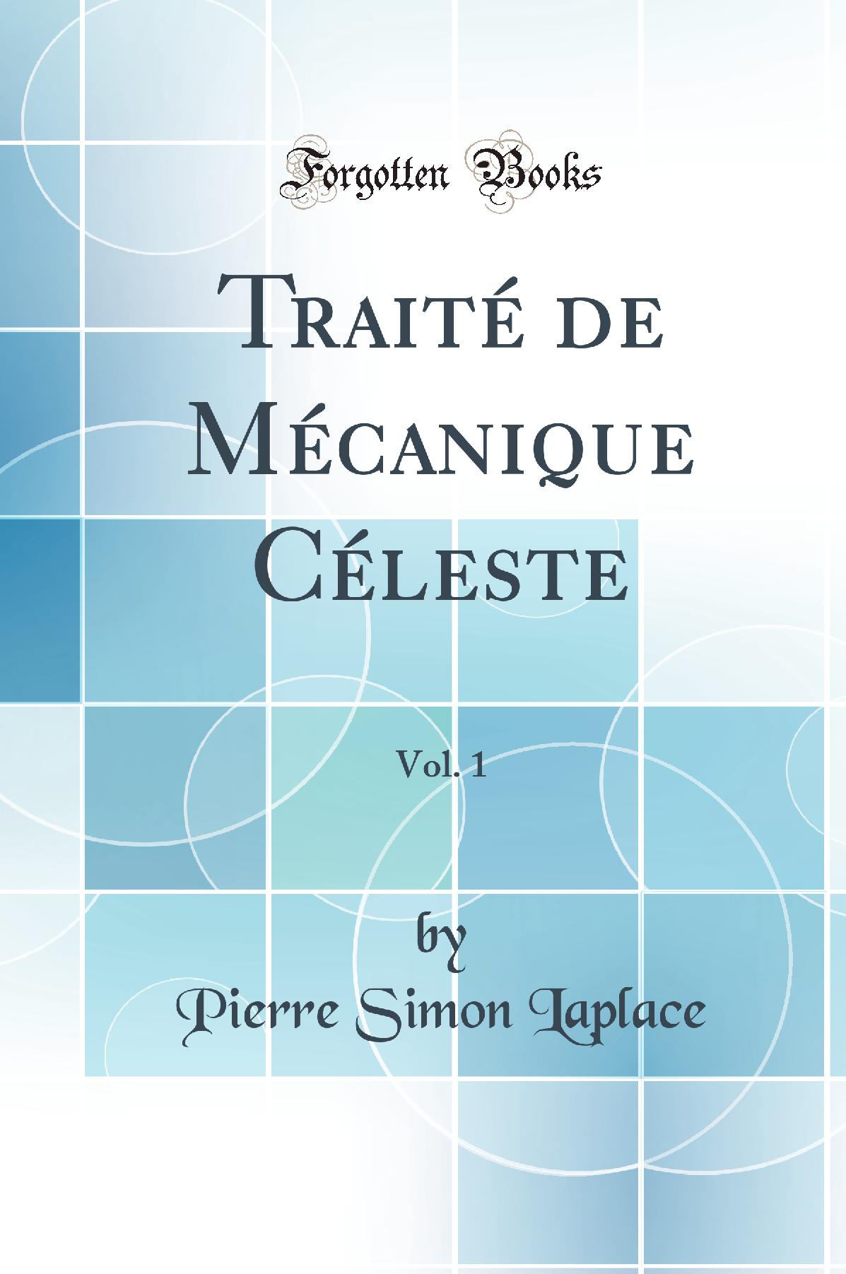 Traité de Mécanique Céleste, Vol. 1 (Classic Reprint)