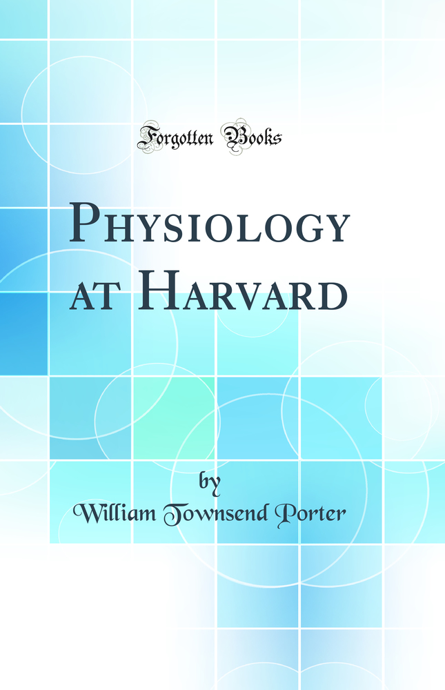 Physiology at Harvard (Classic Reprint)