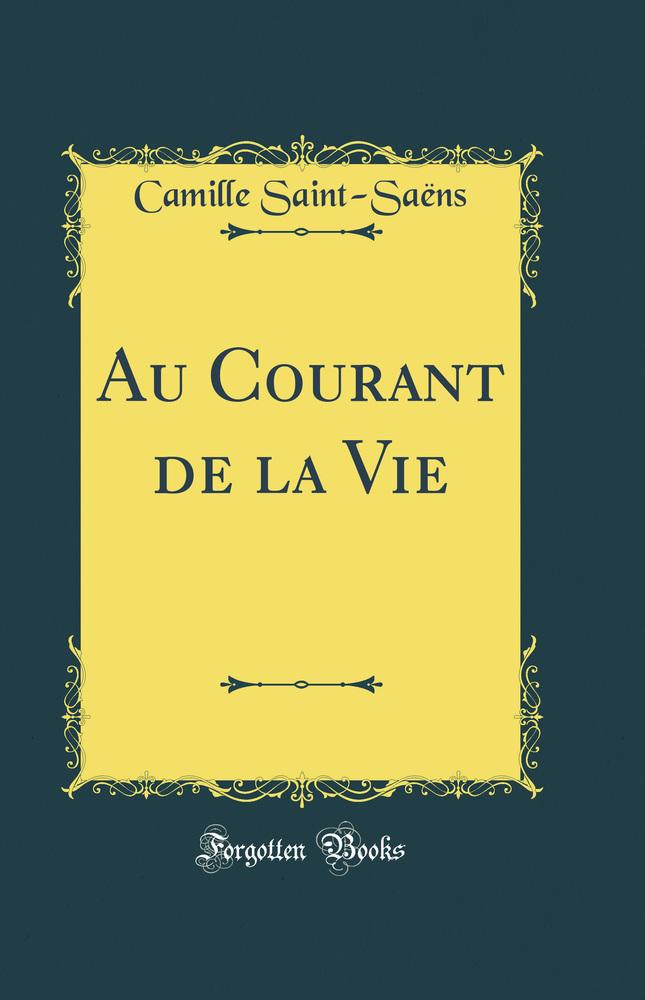 Au Courant de la Vie (Classic Reprint)