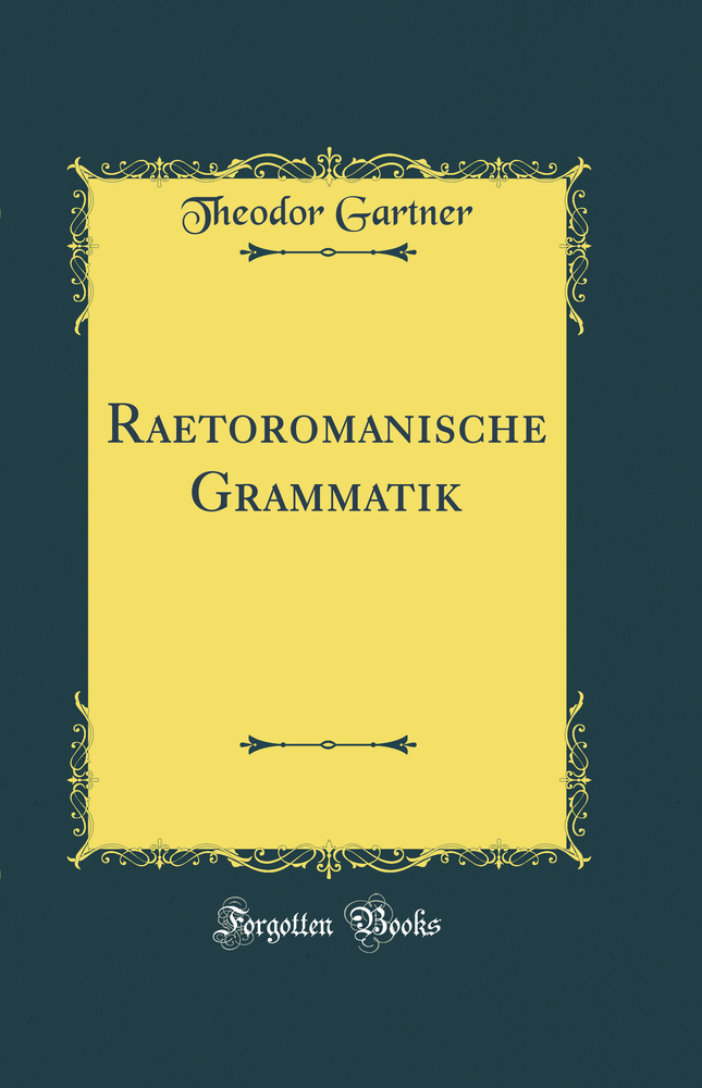 Raetoromanische Grammatik (Classic Reprint)