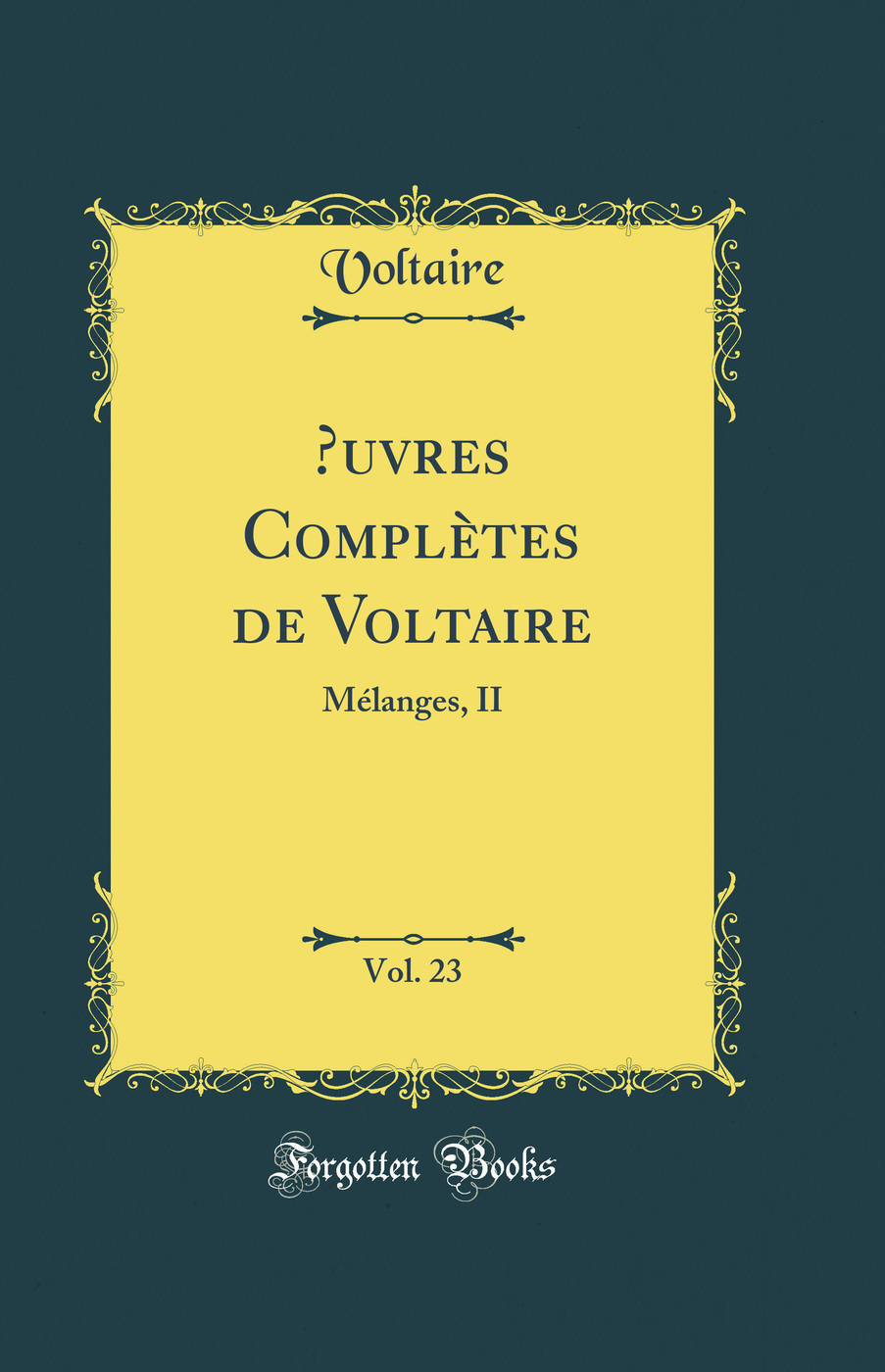 Œuvres Complètes de Voltaire, Vol. 23: Mélanges, II (Classic Reprint)