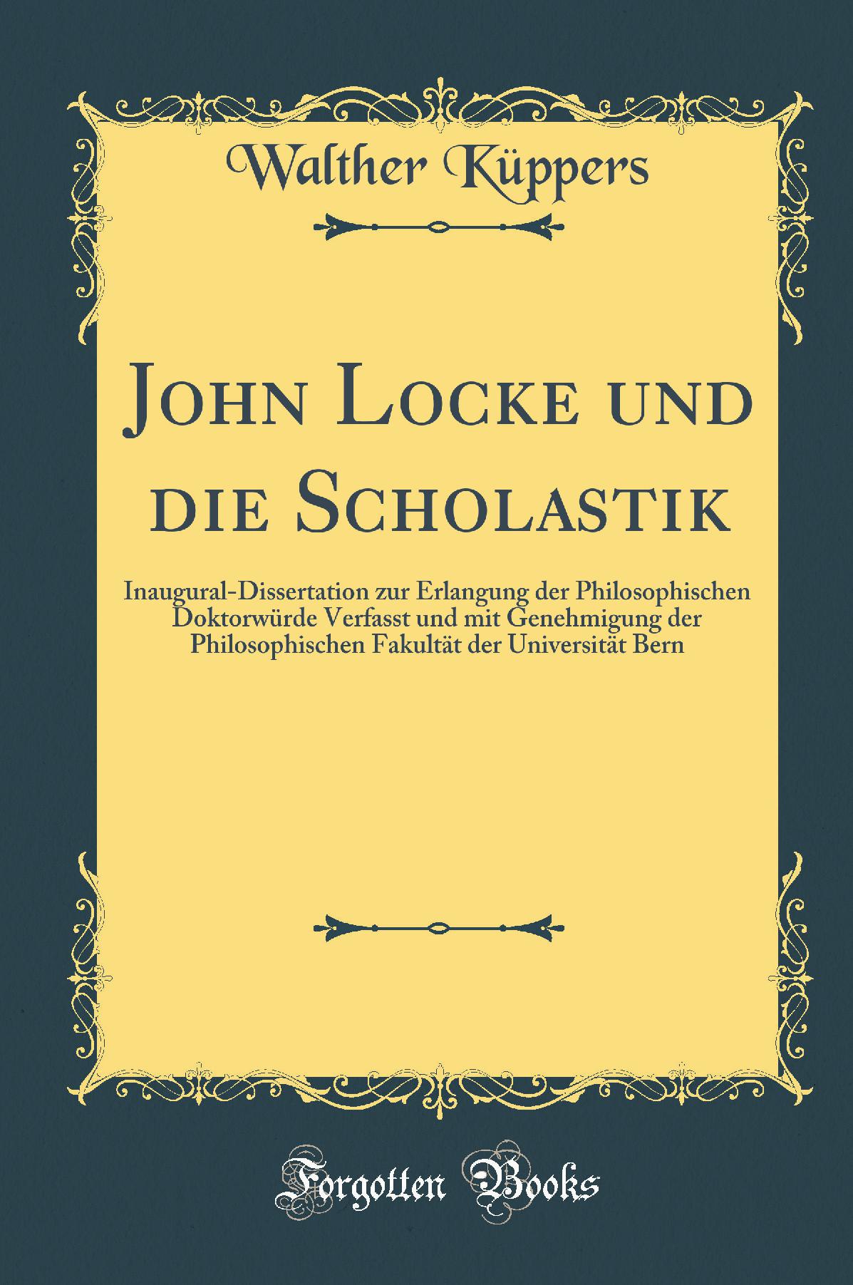 John Locke und die Scholastik: Inaugural-Dissertation zur Erlangung der Philosophischen Doktorwürde Verfasst und mit Genehmigung der Philosophischen Fakultät der Universität Bern (Classic Reprint)