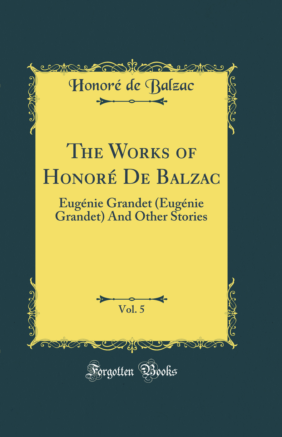 The Works of Honoré De Balzac, Vol. 5: Eugénie Grandet (Eugénie Grandet) And Other Stories (Classic Reprint)