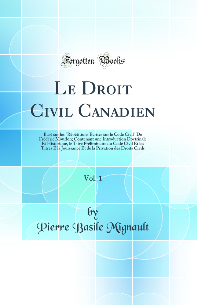Le Droit Civil Canadien, Vol. 1: Basé sur les 