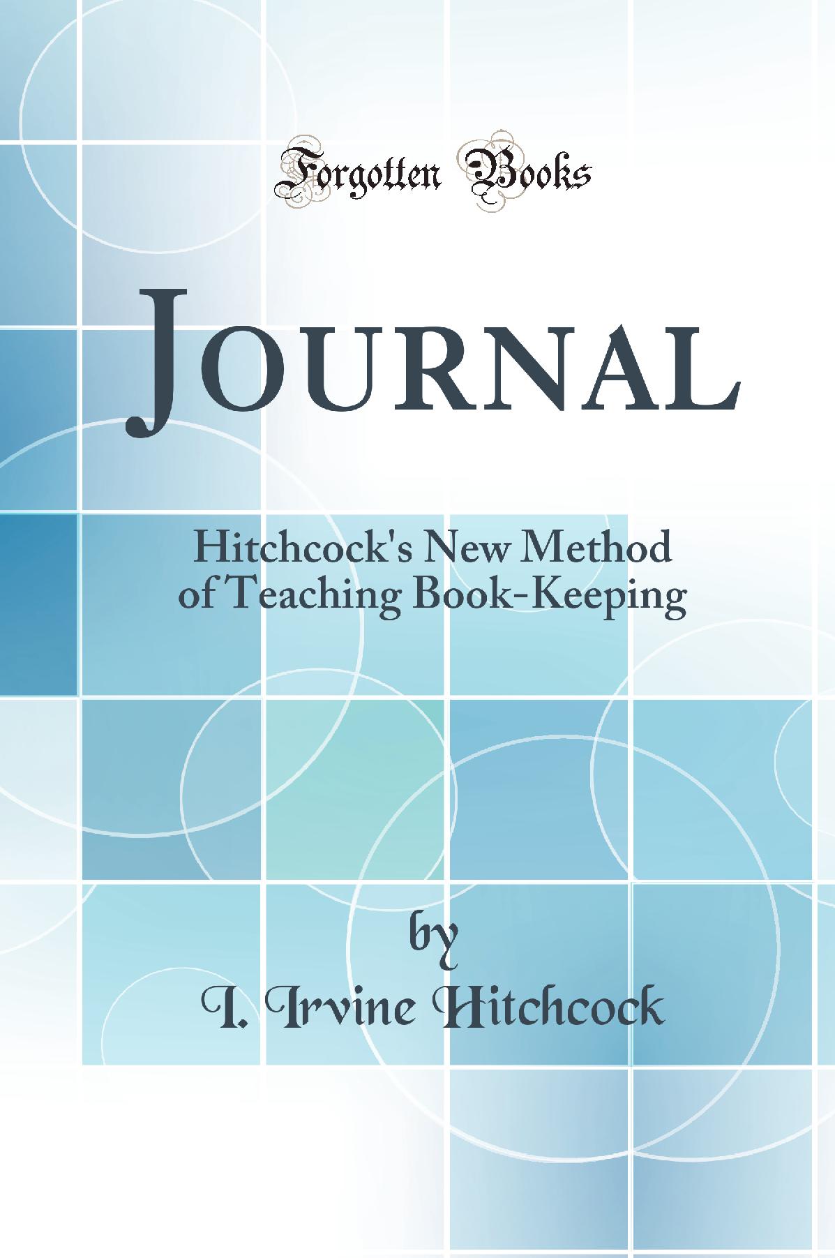 Journal: Hitchcock's New Method of Teaching Book-Keeping (Classic Reprint)