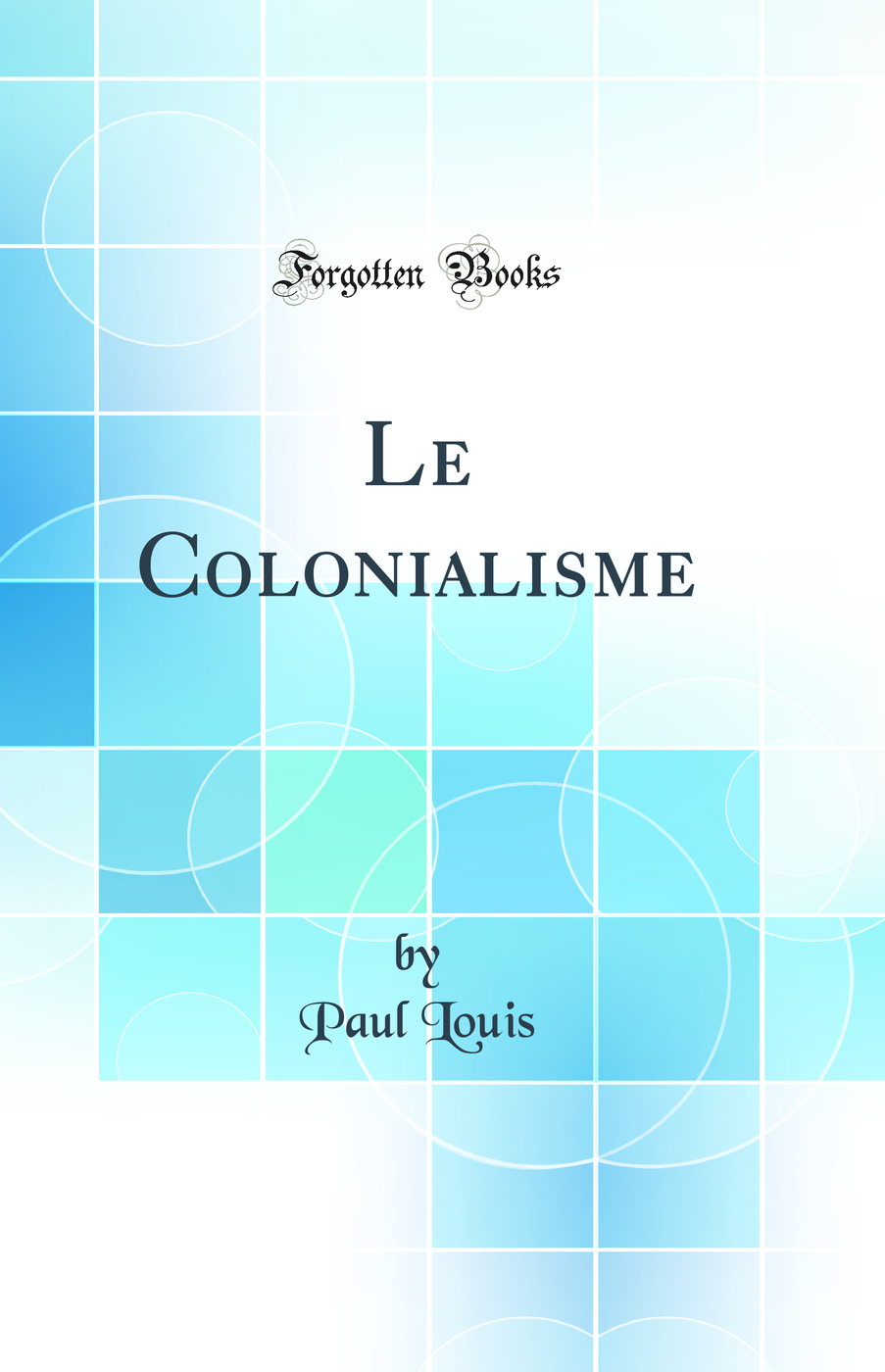 Le Colonialisme (Classic Reprint)