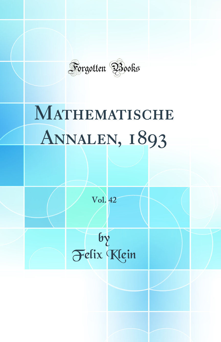 Mathematische Annalen, 1893, Vol. 42 (Classic Reprint)