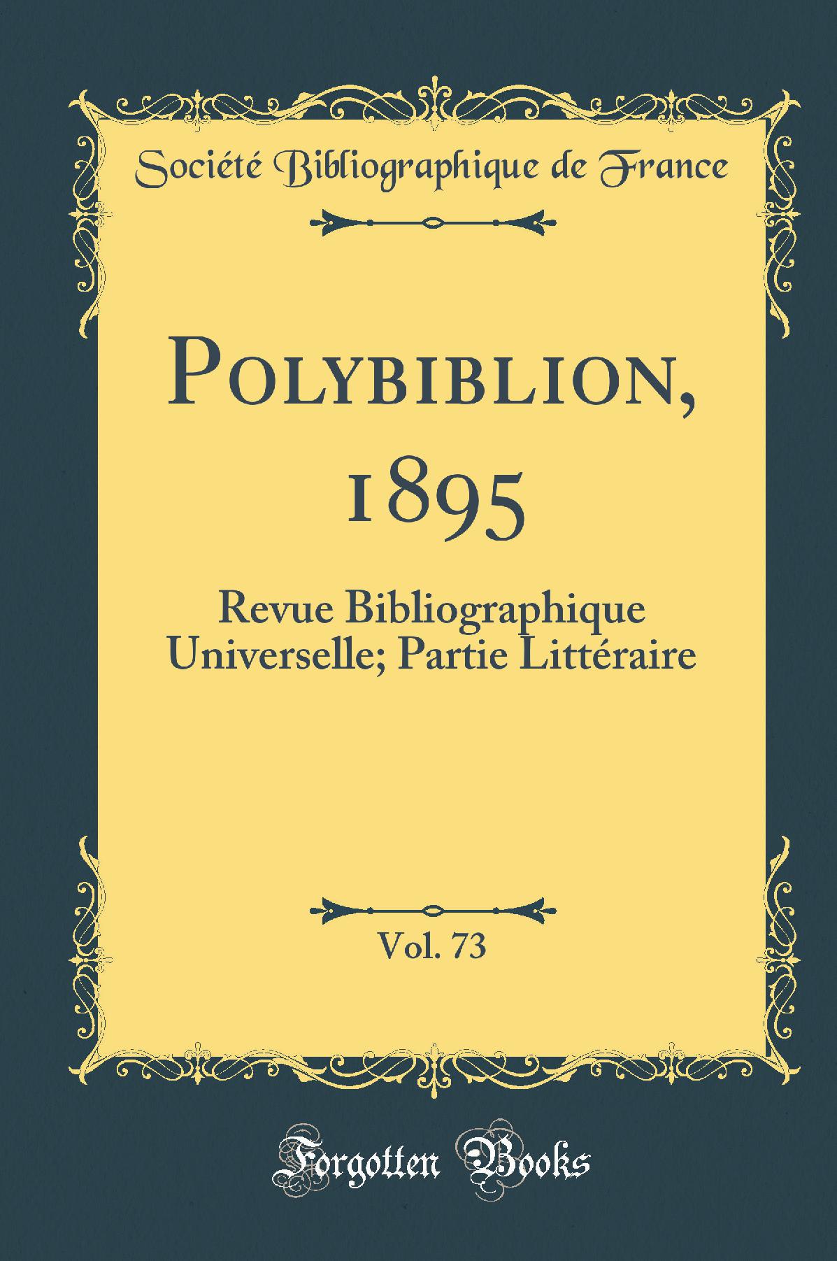 Polybiblion, 1895, Vol. 73: Revue Bibliographique Universelle; Partie Littéraire (Classic Reprint)