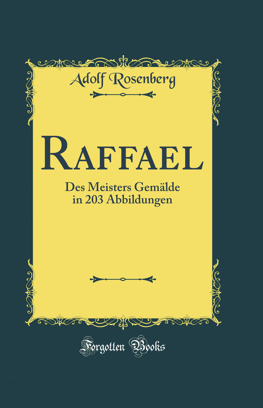 Raffael: Des Meisters Gemälde in 203 Abbildungen (Classic Reprint)