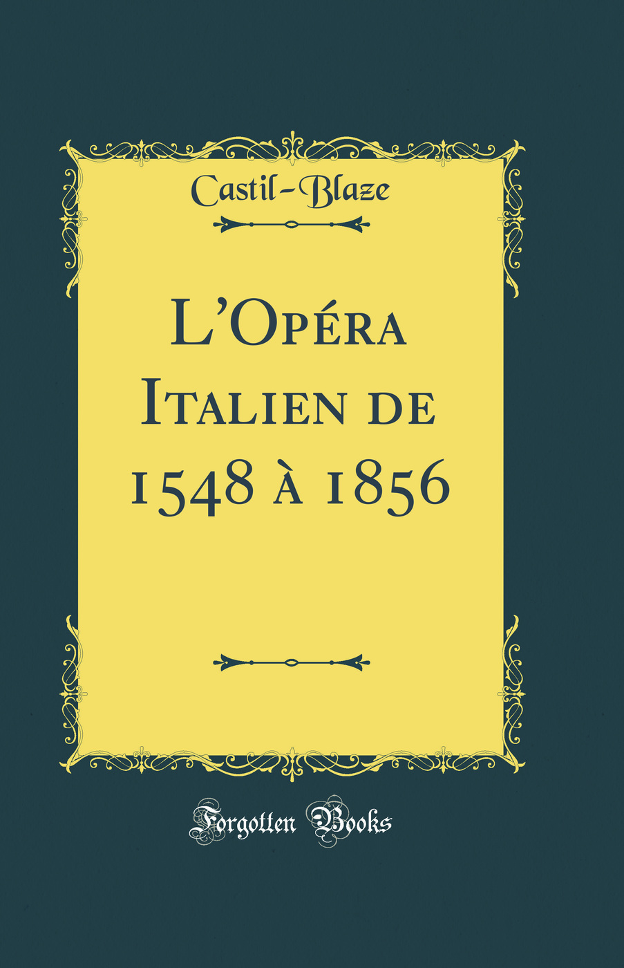 L'Opéra-Italien de 1548 à 1856 (Classic Reprint)
