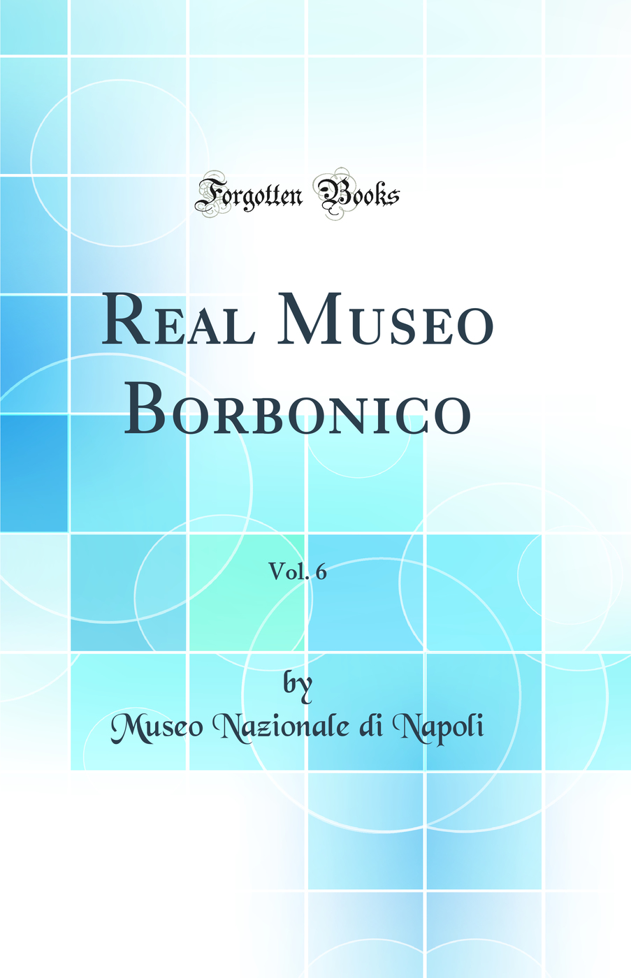 Real Museo Borbonico, Vol. 6 (Classic Reprint)