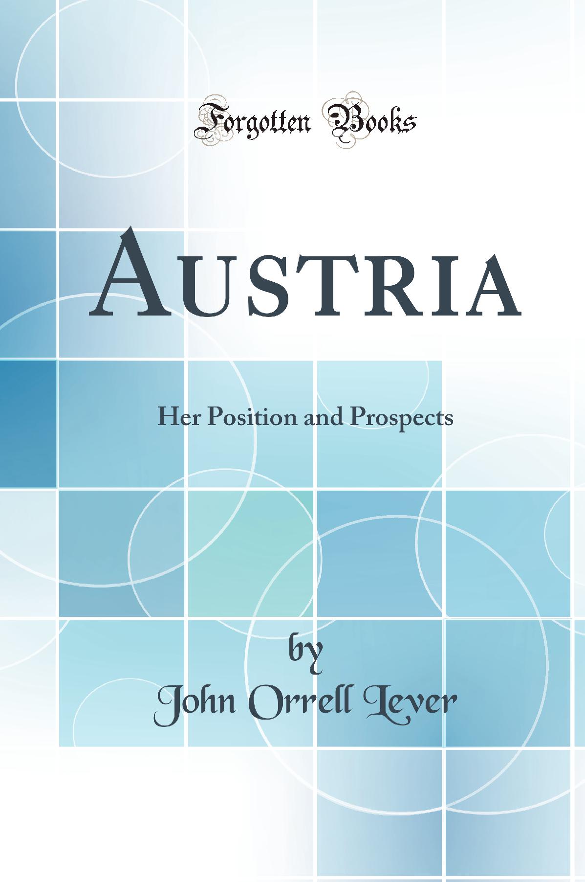 Austria: Her Position and Prospects (Classic Reprint)
