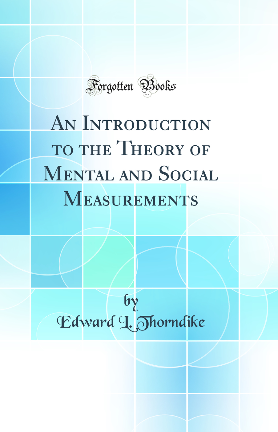 An Introduction to the Theory of Mental and Social Measurements (Classic Reprint)