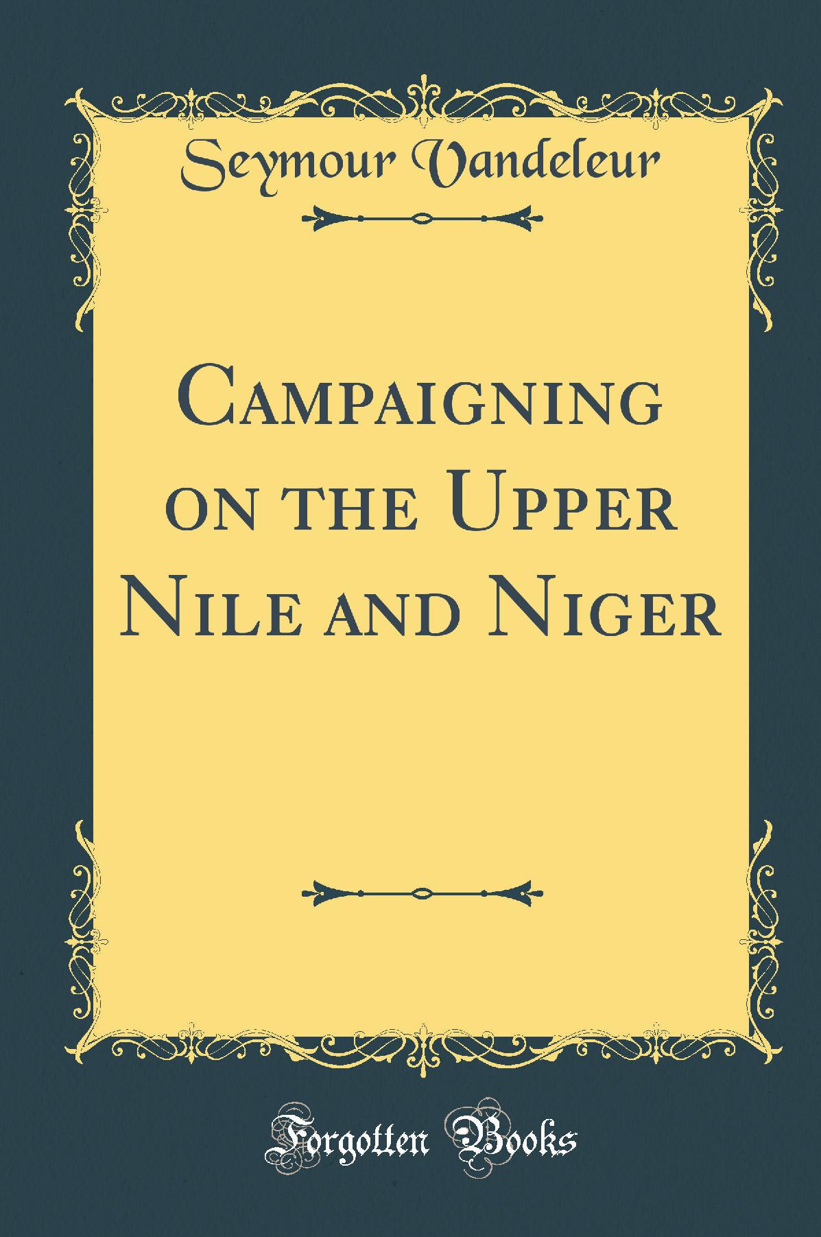 Campaigning on the Upper Nile and Niger (Classic Reprint)