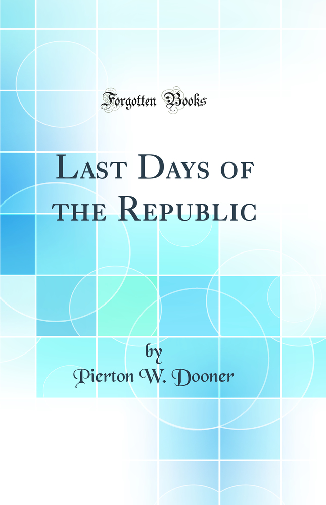 Last Days of the Republic (Classic Reprint)