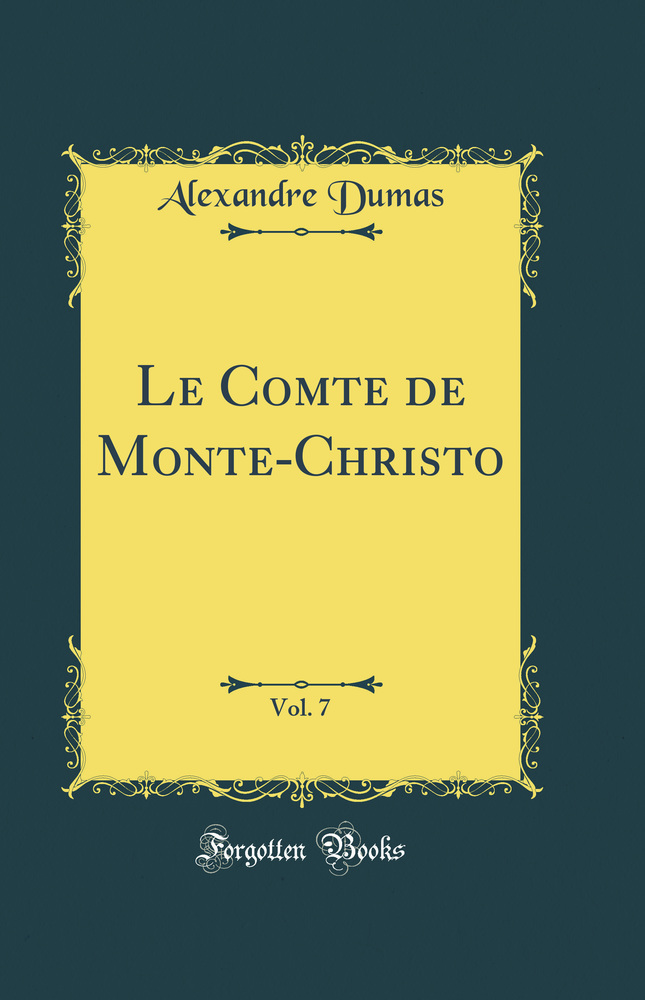 Le Comte de Monte-Christo, Vol. 7 (Classic Reprint)