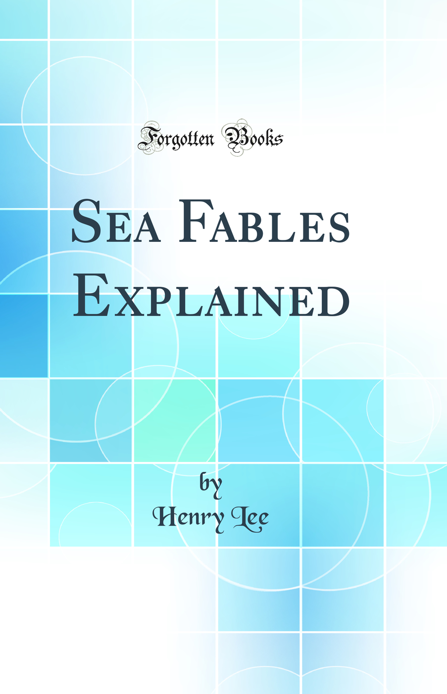 Sea Fables Explained (Classic Reprint)
