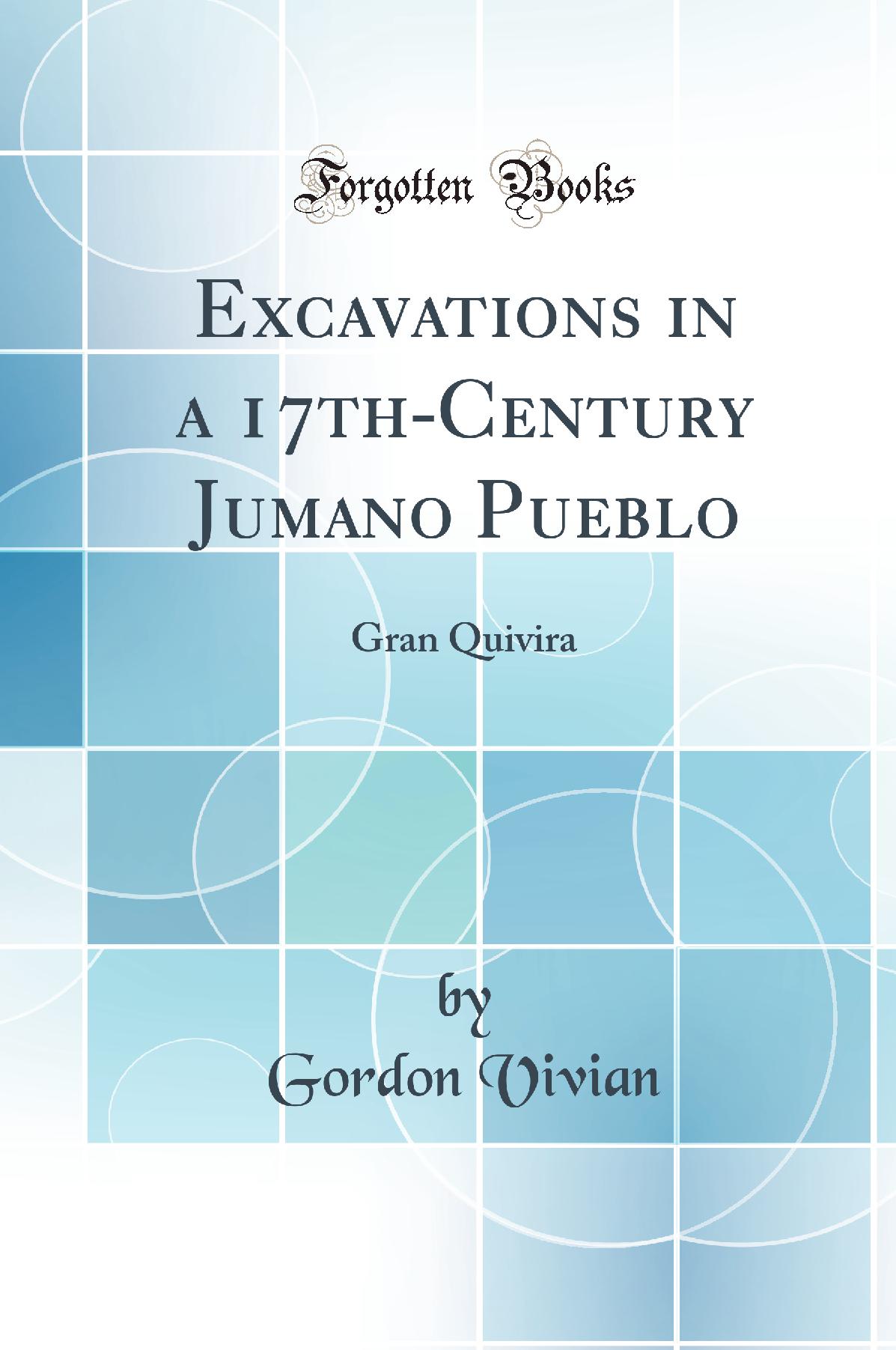 Excavations in a 17th-Century Jumano Pueblo: Gran Quivira (Classic Reprint)