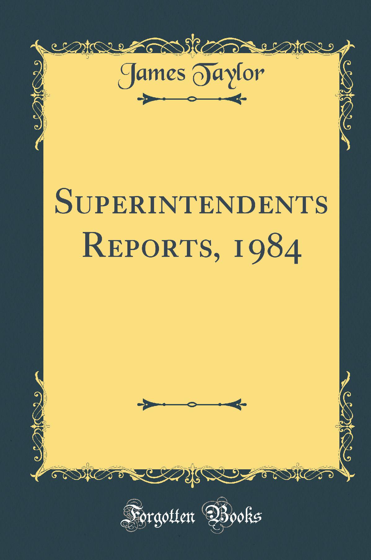 Superintendents Reports, 1984 (Classic Reprint)