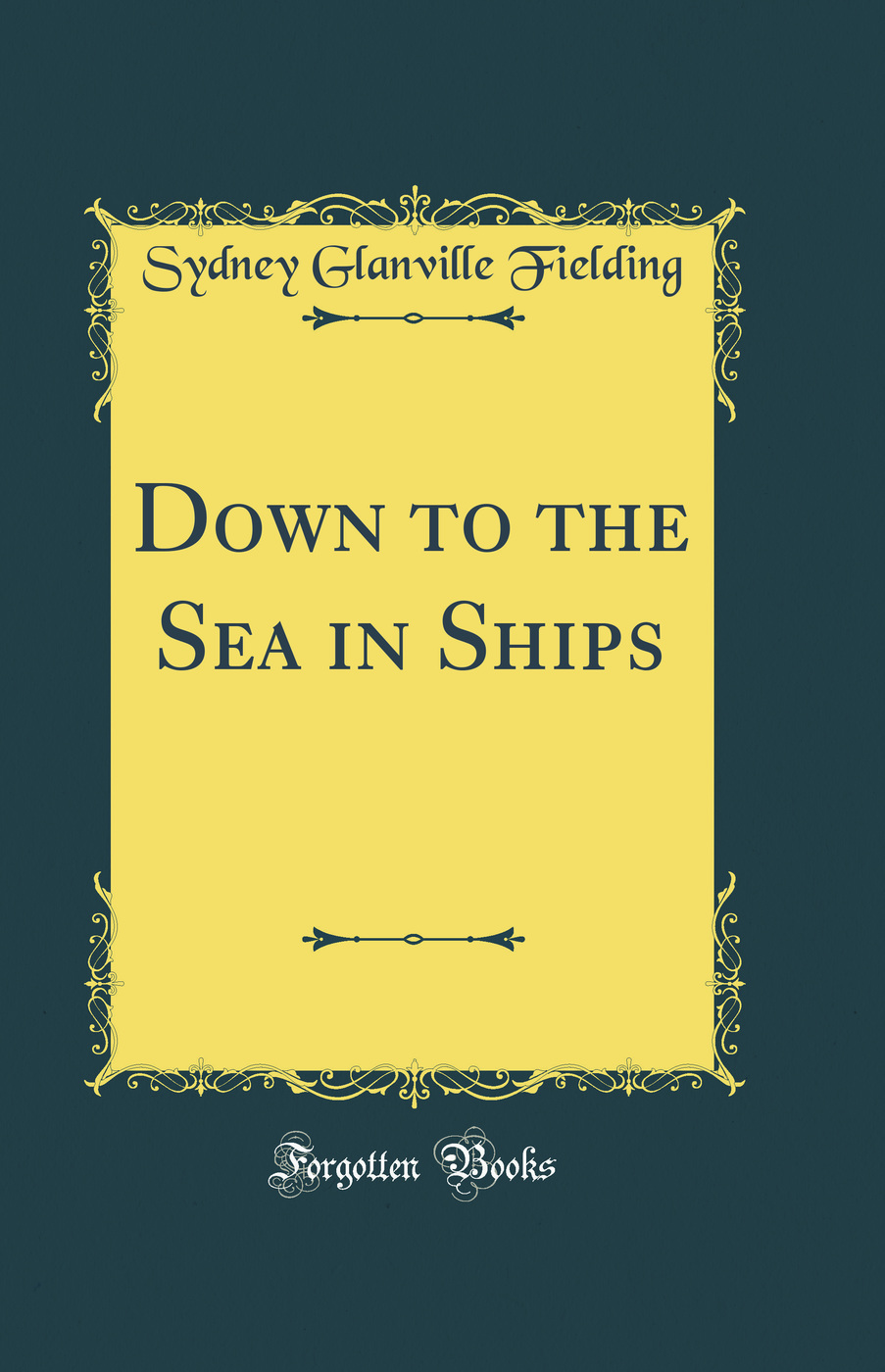 Down to the Sea in Ships (Classic Reprint)